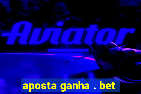 aposta ganha . bet